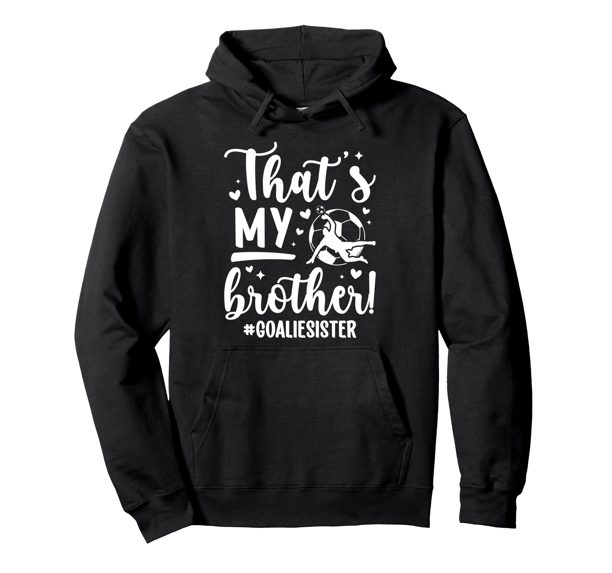 My Brother Soccer Goalie Sister Soccer Hoodie - Minimalist Print Unisex - T-Shirt, Sweatshirt, Hoodie