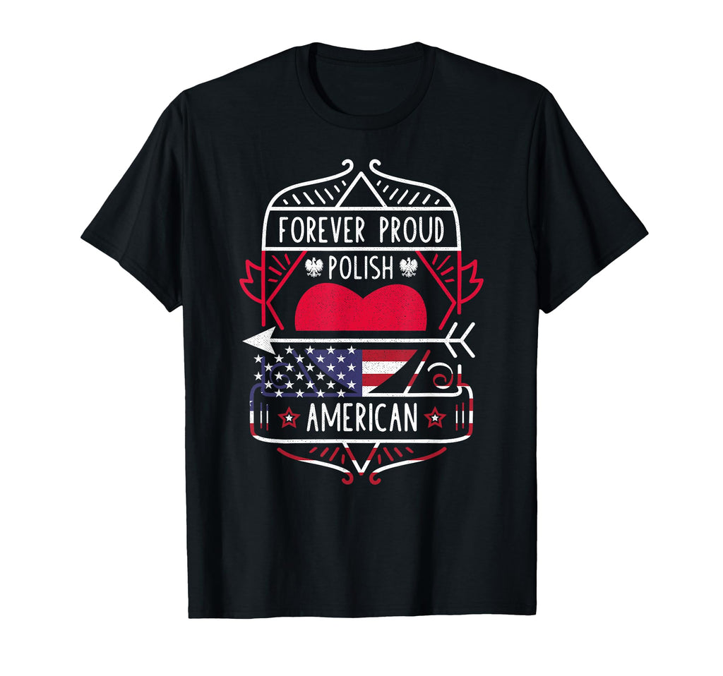 Forever Proud Polish American Poland T-Shirt - Custom Art Print for Adults - T-Shirt, Sweatshirt, Hoodie