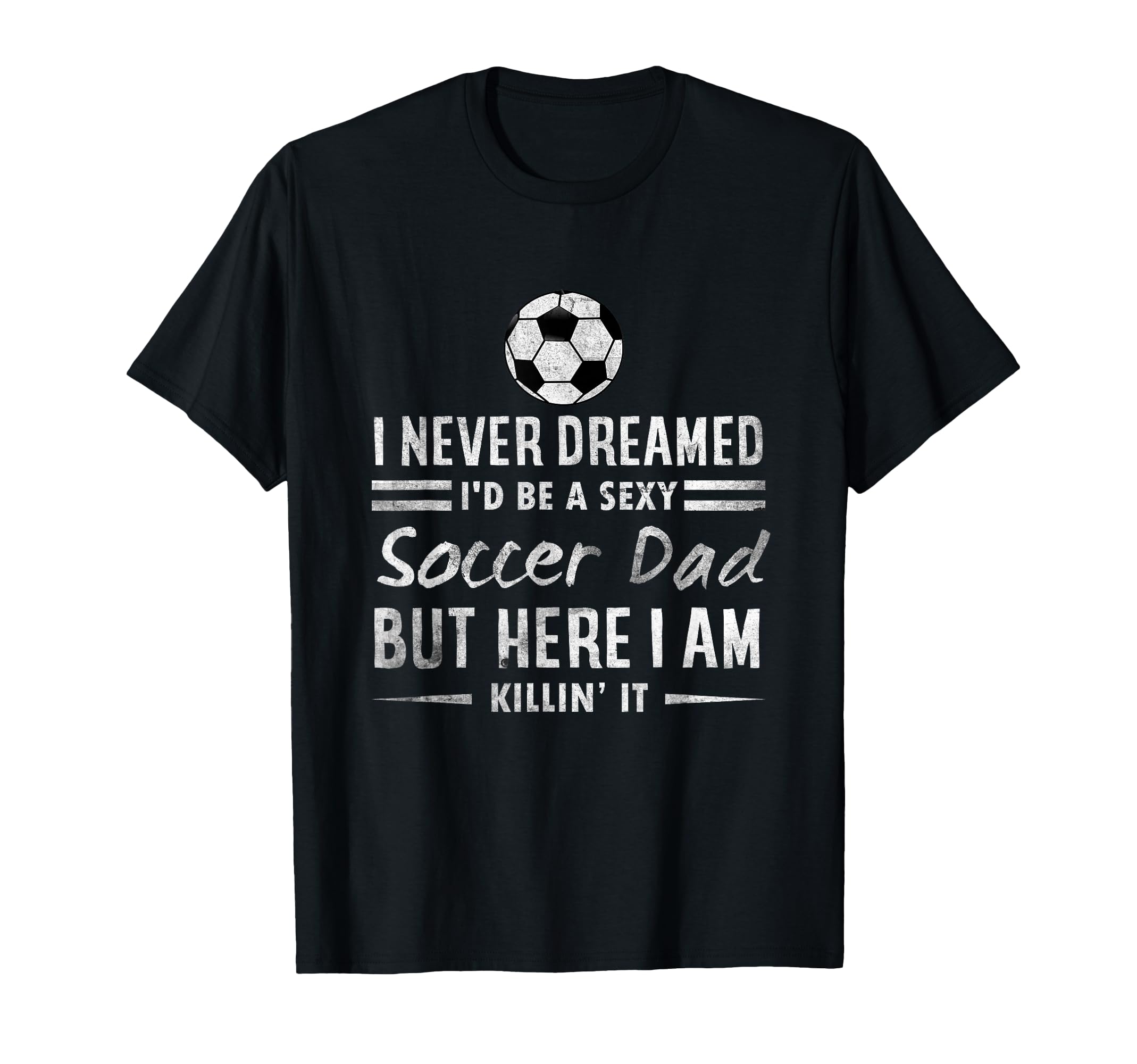 Funny Fathers Day I Never Dreamed Id T-Shirt - Streetwear Style for Adults - T-Shirt, Sweatshirt, Hoodie