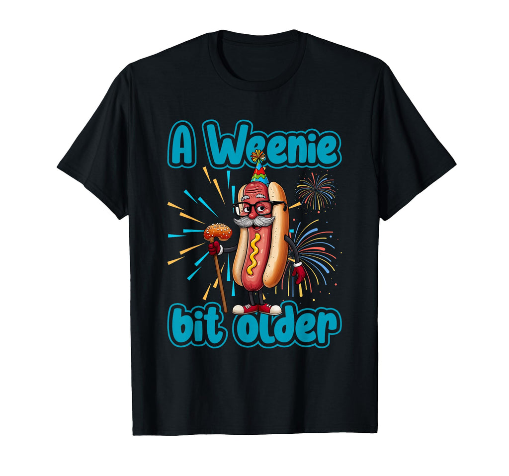 Weenie Bit Older Funny Hot Dog Birthday T-Shirt - Graphic Print Unisex - T-Shirt, Sweatshirt, Hoodie