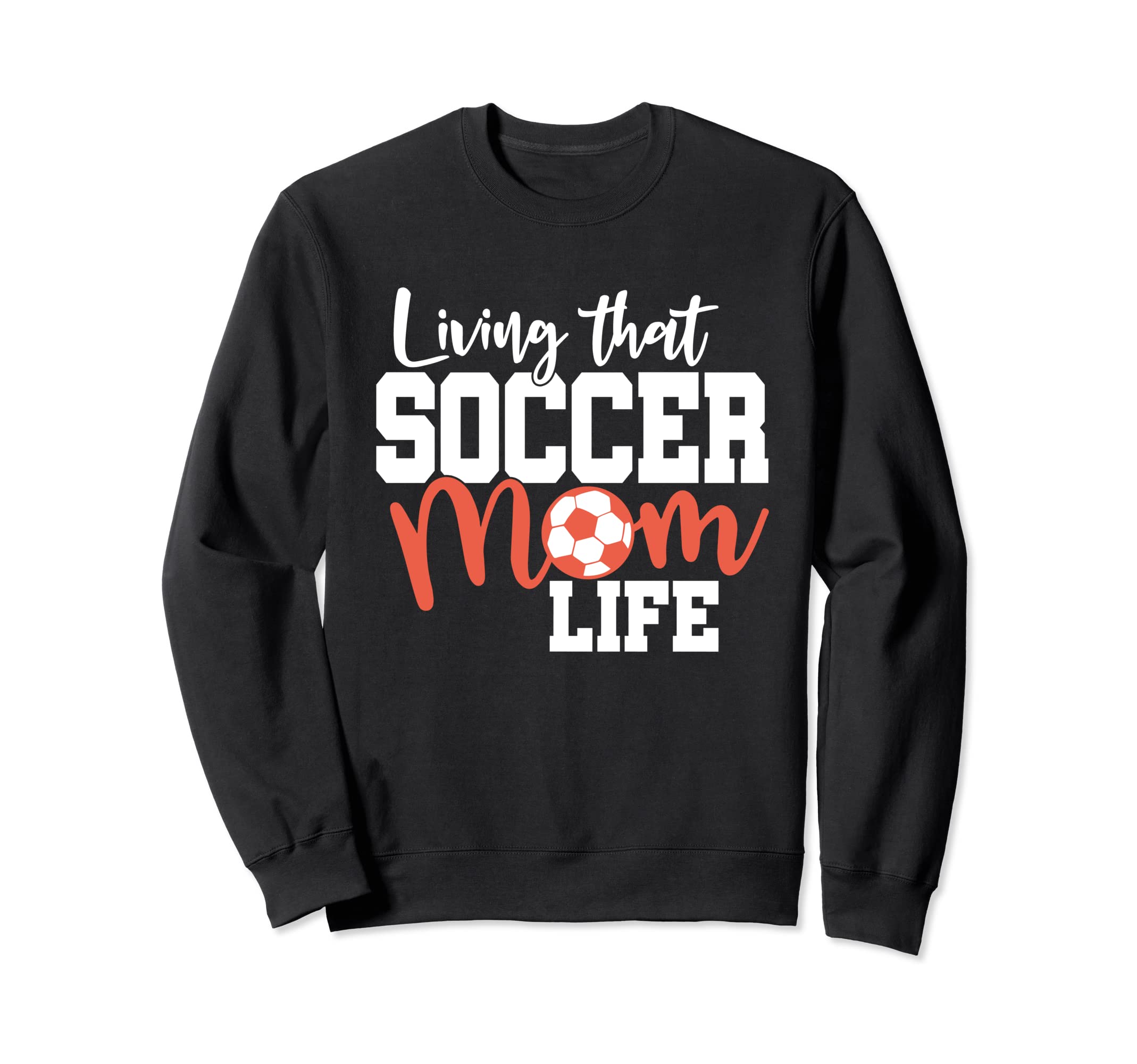 Mothers Day Living That Soccer Mom Sweatshirt - Fun Novelty Design Unisex - T-Shirt, Sweatshirt, Hoodie