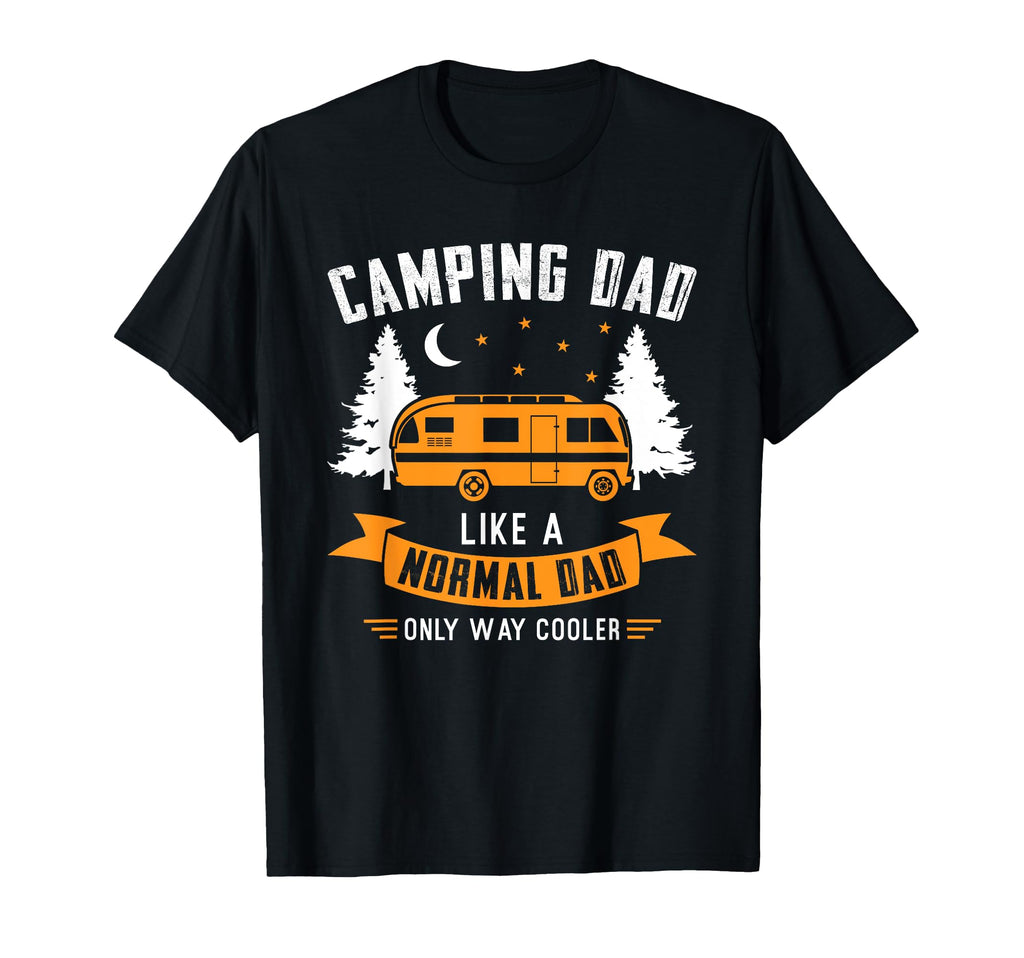 Camping Dad Like Normal Dad Only Way T-Shirt - Unique Graphic Unisex - T-Shirt, Sweatshirt, Hoodie