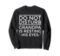 Do Not Disturb Grandpa Is Resting His Sweatshirt - Trendy Graphic Unisex - T-Shirt, Sweatshirt, Hoodie