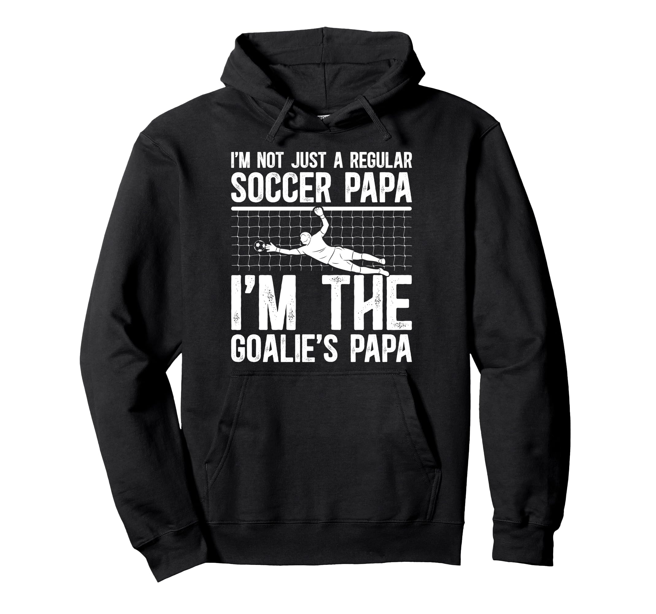 Im Soccer Goalie Papa Soccer Goalkeeper Hoodie - Trendy Graphic Men Women - T-Shirt, Sweatshirt, Hoodie