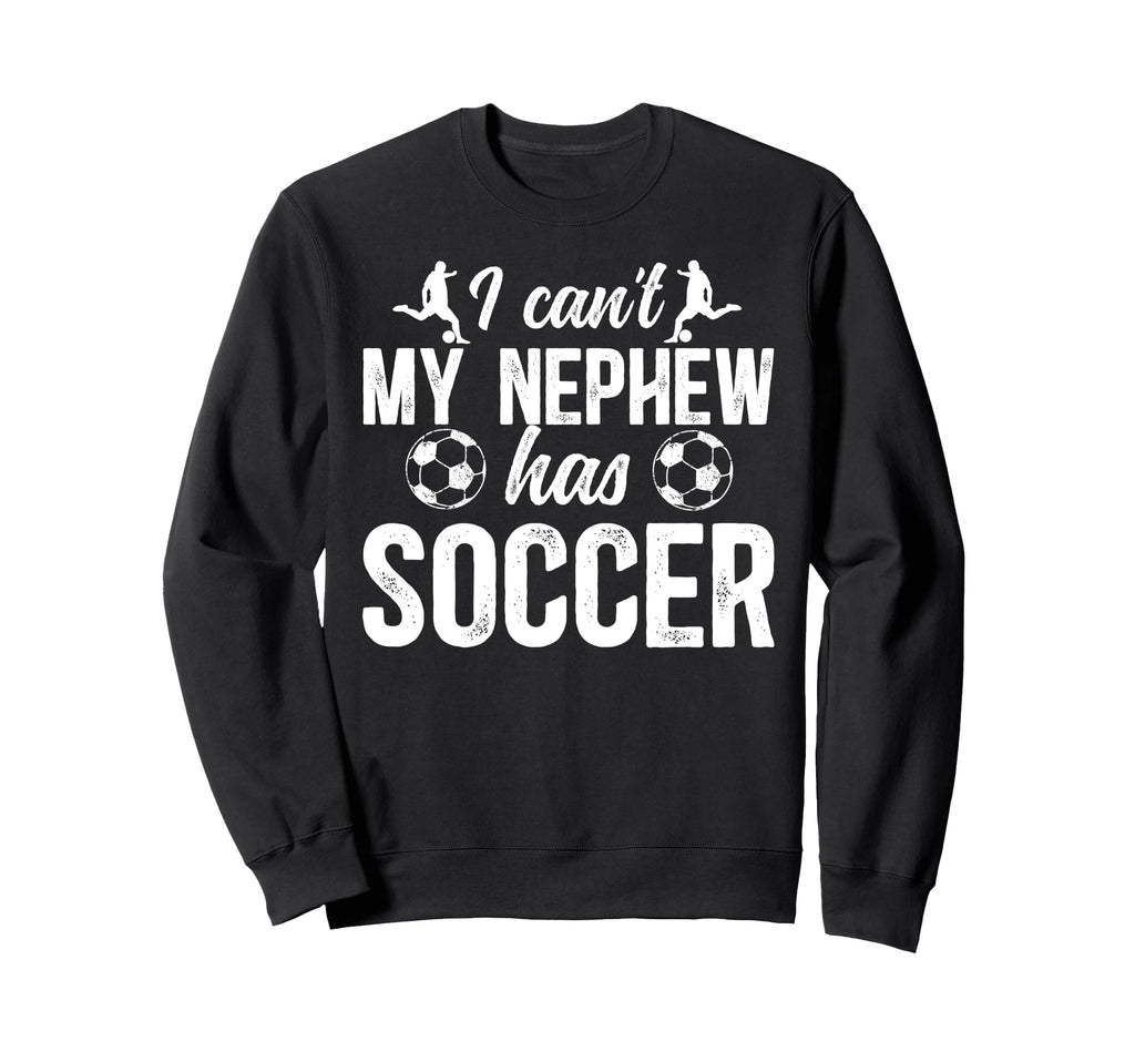 My Nephew Has Soccer Uncle Soccer Sweatshirt - Trendy Graphic for Adults - T-Shirt, Sweatshirt, Hoodie