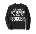 My Nephew Has Soccer Uncle Soccer Sweatshirt - Trendy Graphic for Adults - T-Shirt, Sweatshirt, Hoodie