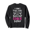 Im Soccer Goalie Sister Soccer Sweatshirt - Custom Art Print Men Women - T-Shirt, Sweatshirt, Hoodie