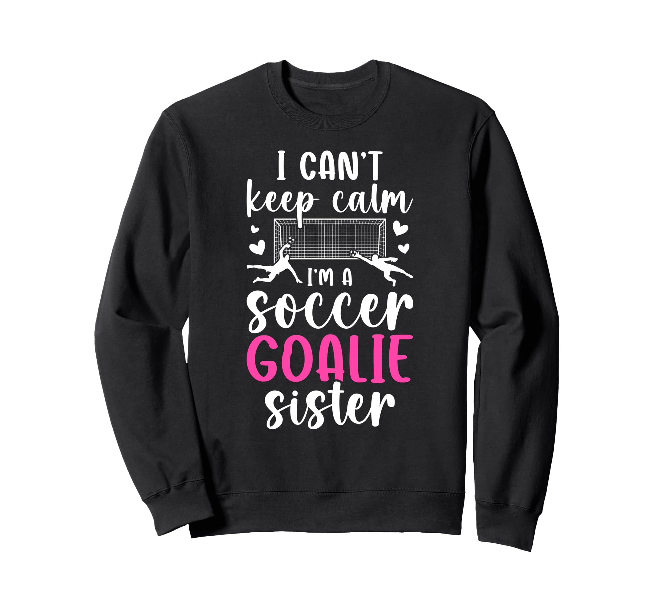 Im Soccer Goalie Sister Soccer Sweatshirt - Custom Art Print Men Women - T-Shirt, Sweatshirt, Hoodie