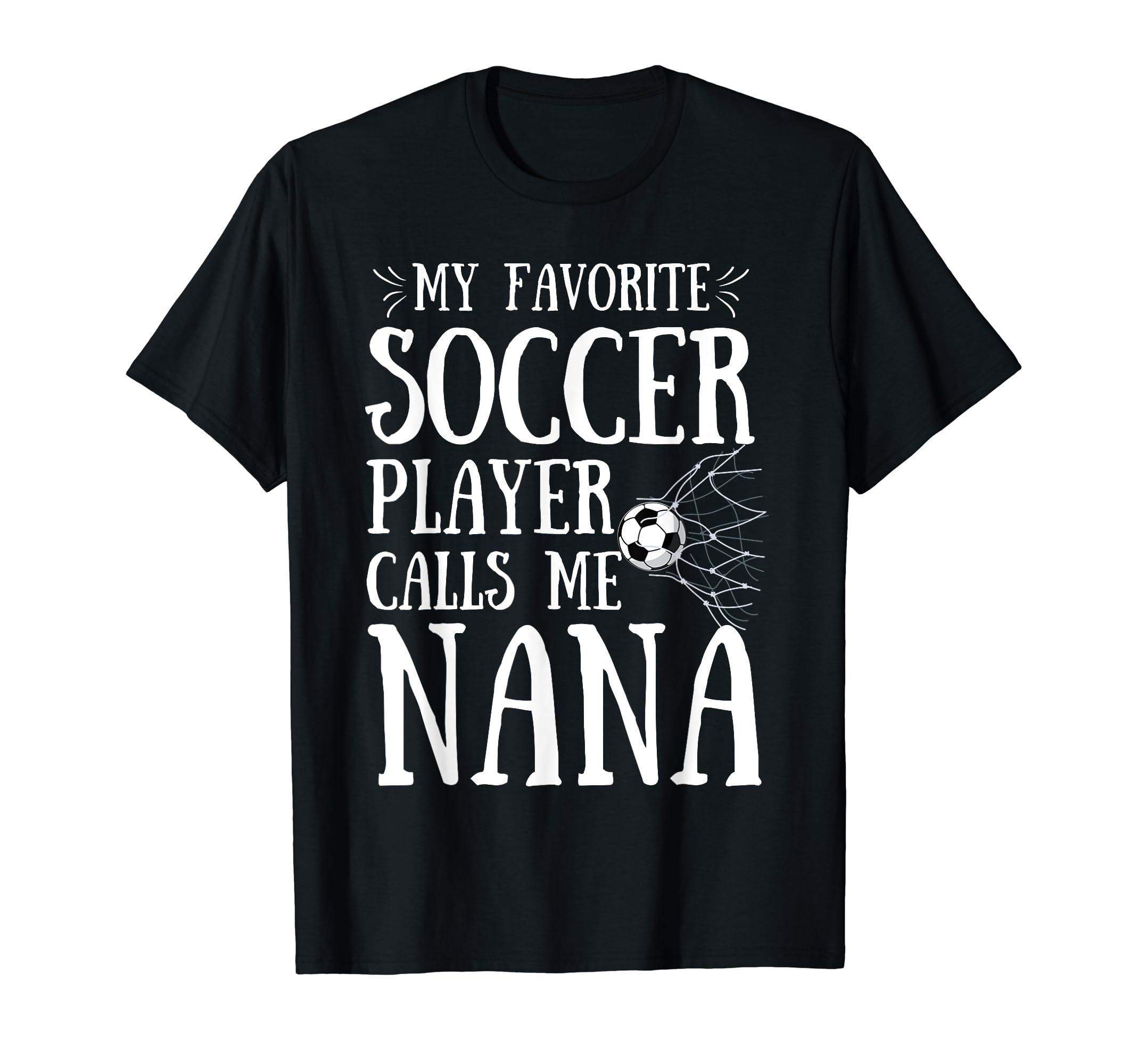My Favorite Soccer Player Calls Me Nana T-Shirt - Trendy Graphic Men Women - T-Shirt, Sweatshirt, Hoodie