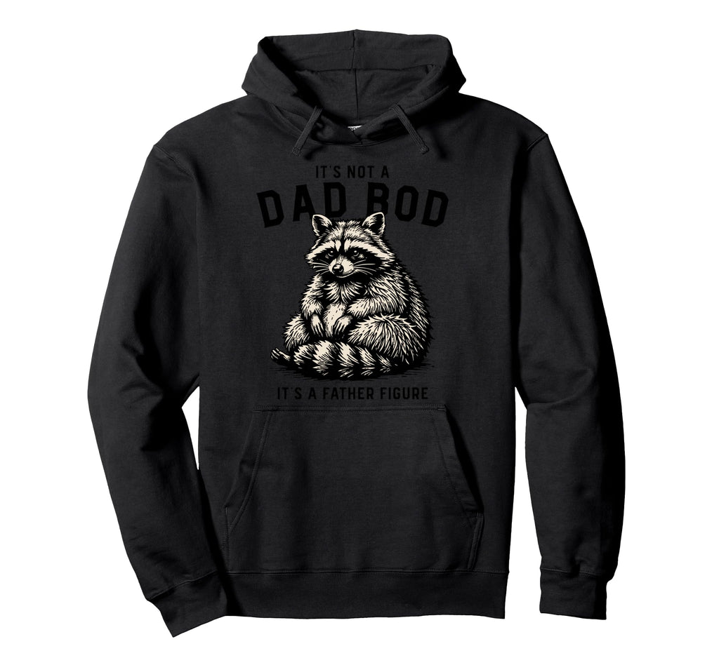 Its Not Dad Bod Its Father Figure Hoodie - Fun Novelty Design for Adults - T-Shirt, Sweatshirt, Hoodie