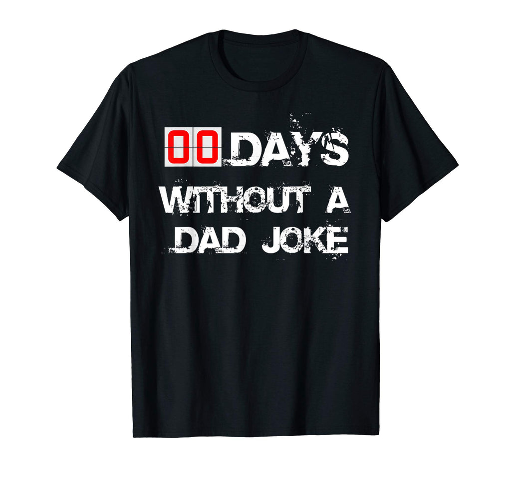 Zero Days Without Dad Joke Funny Or T-Shirt - Streetwear Style for Adults - T-Shirt, Sweatshirt, Hoodie