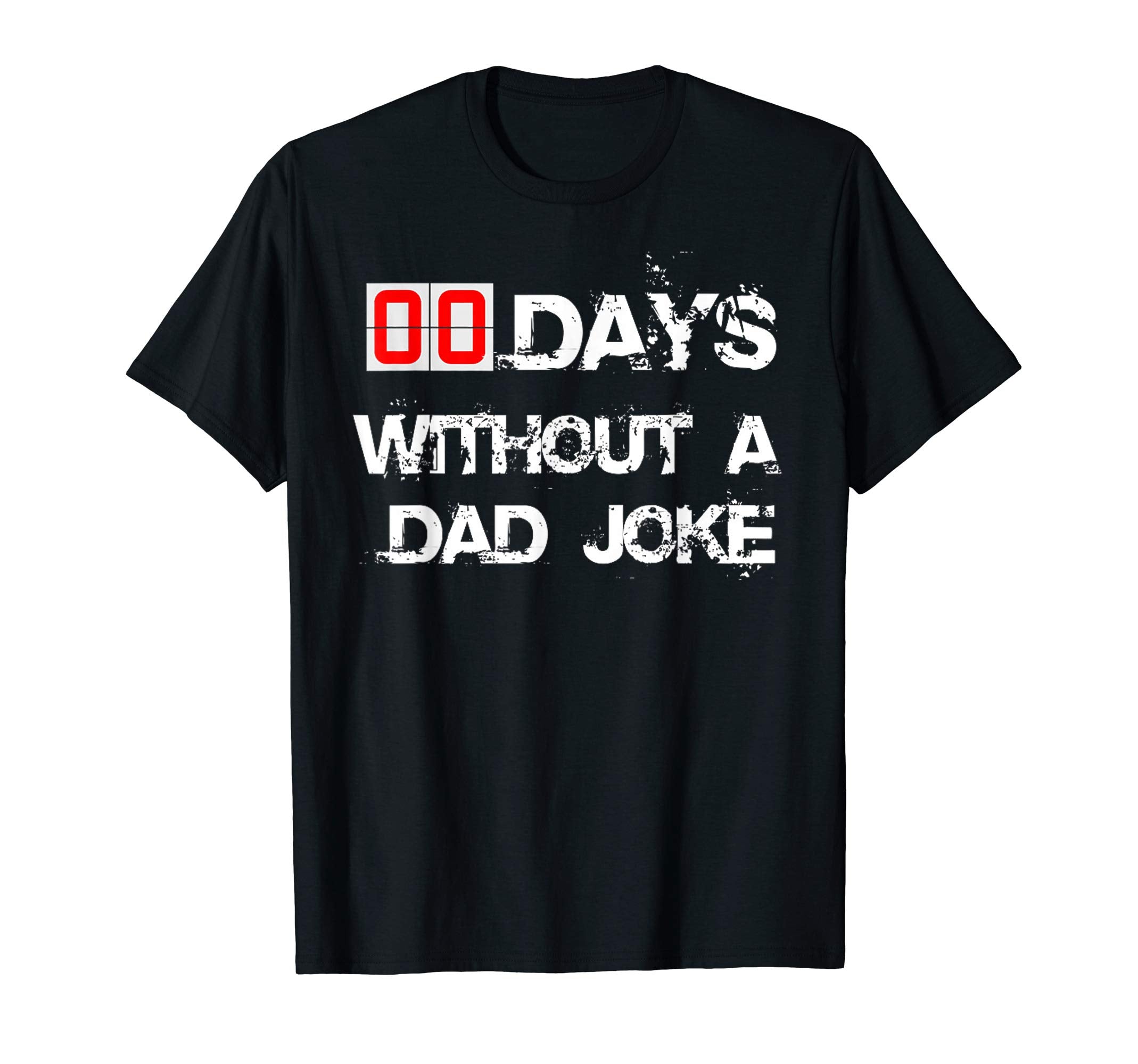 Zero Days Without Dad Joke Funny Or T-Shirt - Streetwear Style for Adults - T-Shirt, Sweatshirt, Hoodie