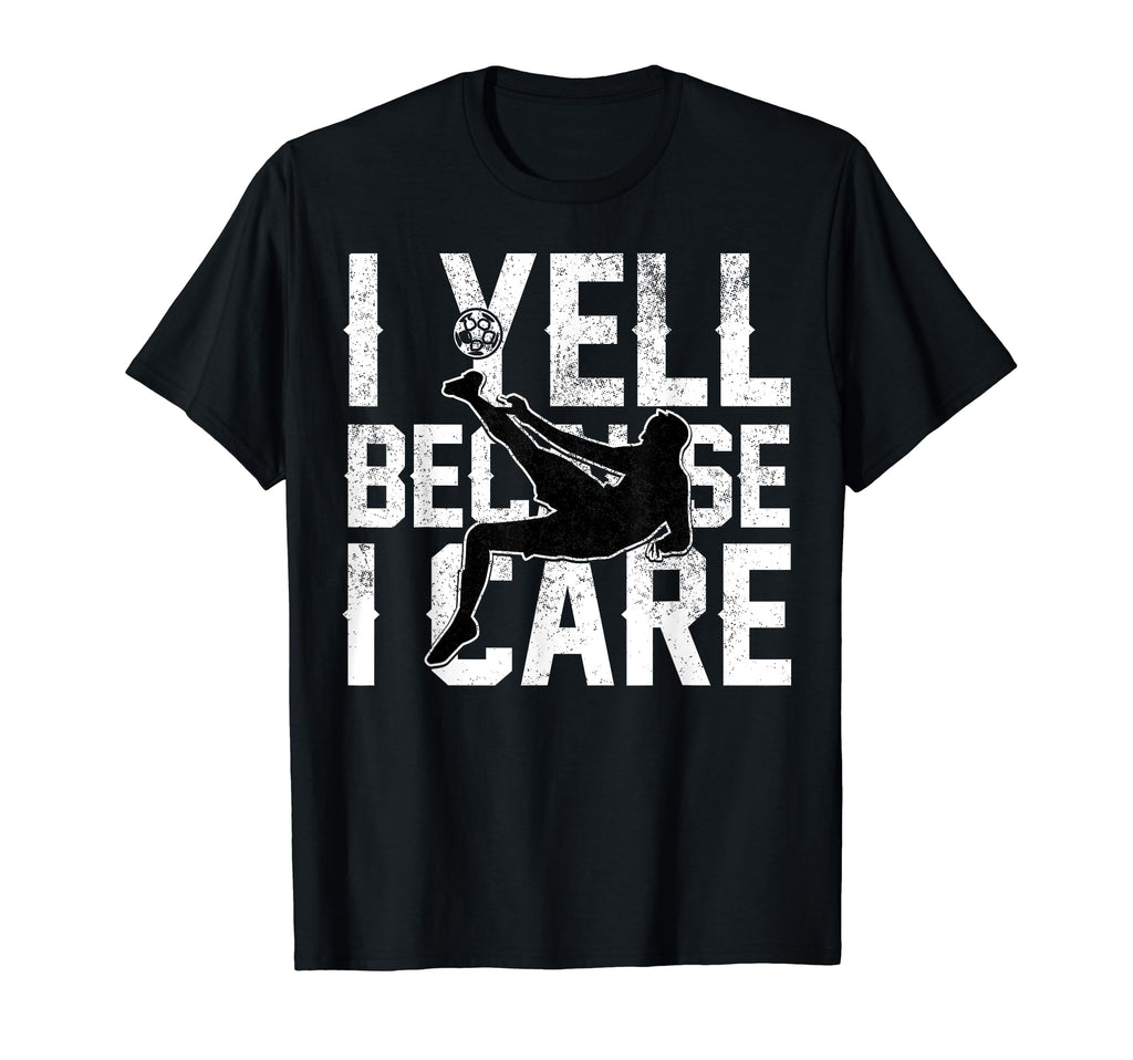Funny Soccer I Yell Because I Care T-Shirt - Minimalist Print Men Women - T-Shirt, Sweatshirt, Hoodie