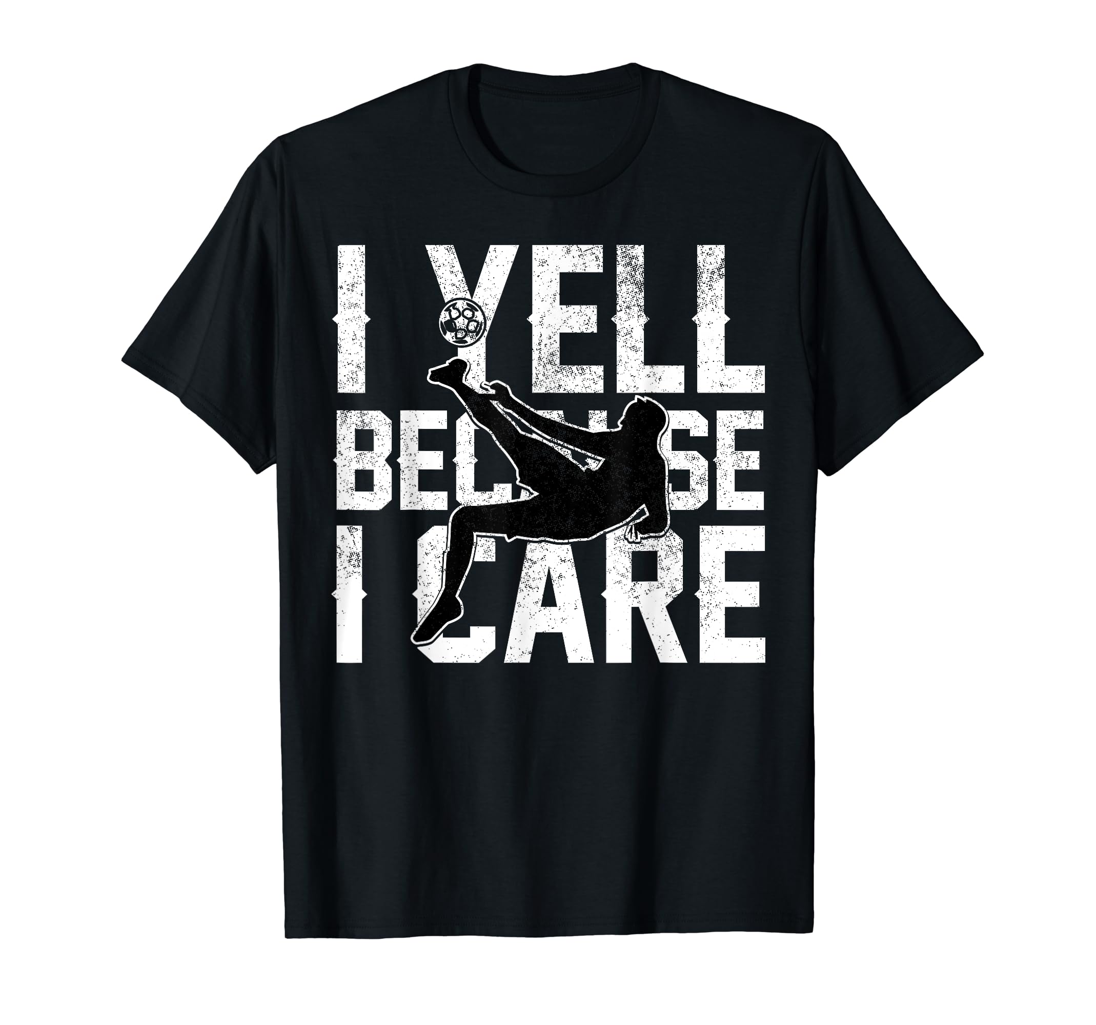 Funny Soccer I Yell Because I Care T-Shirt - Minimalist Print Men Women - T-Shirt, Sweatshirt, Hoodie