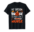My Broom Broke So Now Im Nurse Funny T-Shirt - Graphic Print Unisex - T-Shirt, Sweatshirt, Hoodie