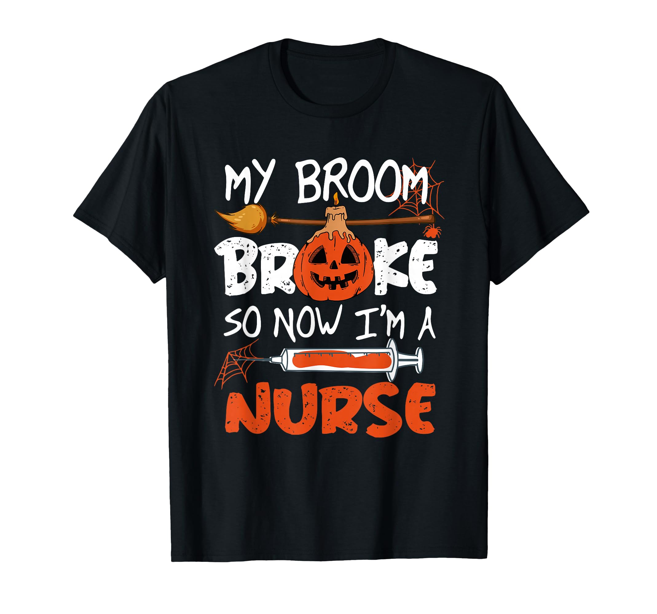 My Broom Broke So Now Im Nurse Funny T-Shirt - Graphic Print Unisex - T-Shirt, Sweatshirt, Hoodie