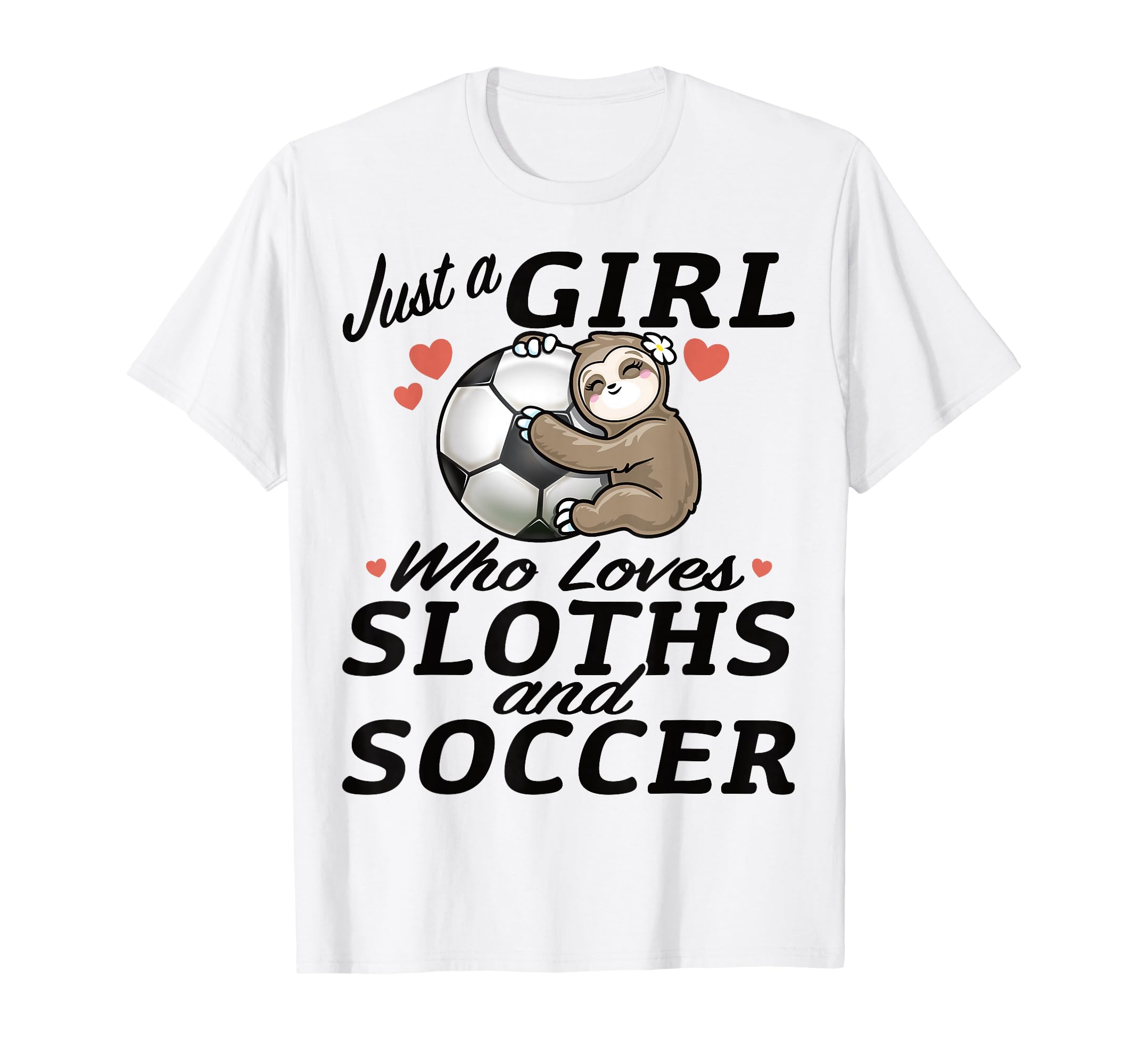 Just Who Loves Sloth And Soccer Sports And T-Shirt - Trendy Graphic Unisex - T-Shirt, Sweatshirt, Hoodie