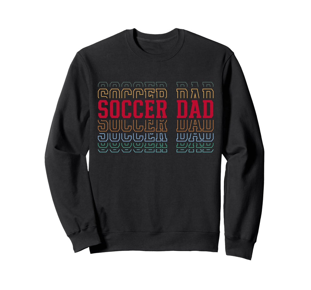 Soccer Dad Funny Layered Text Father Sweatshirt - Unique Graphic Men Women - T-Shirt, Sweatshirt, Hoodie