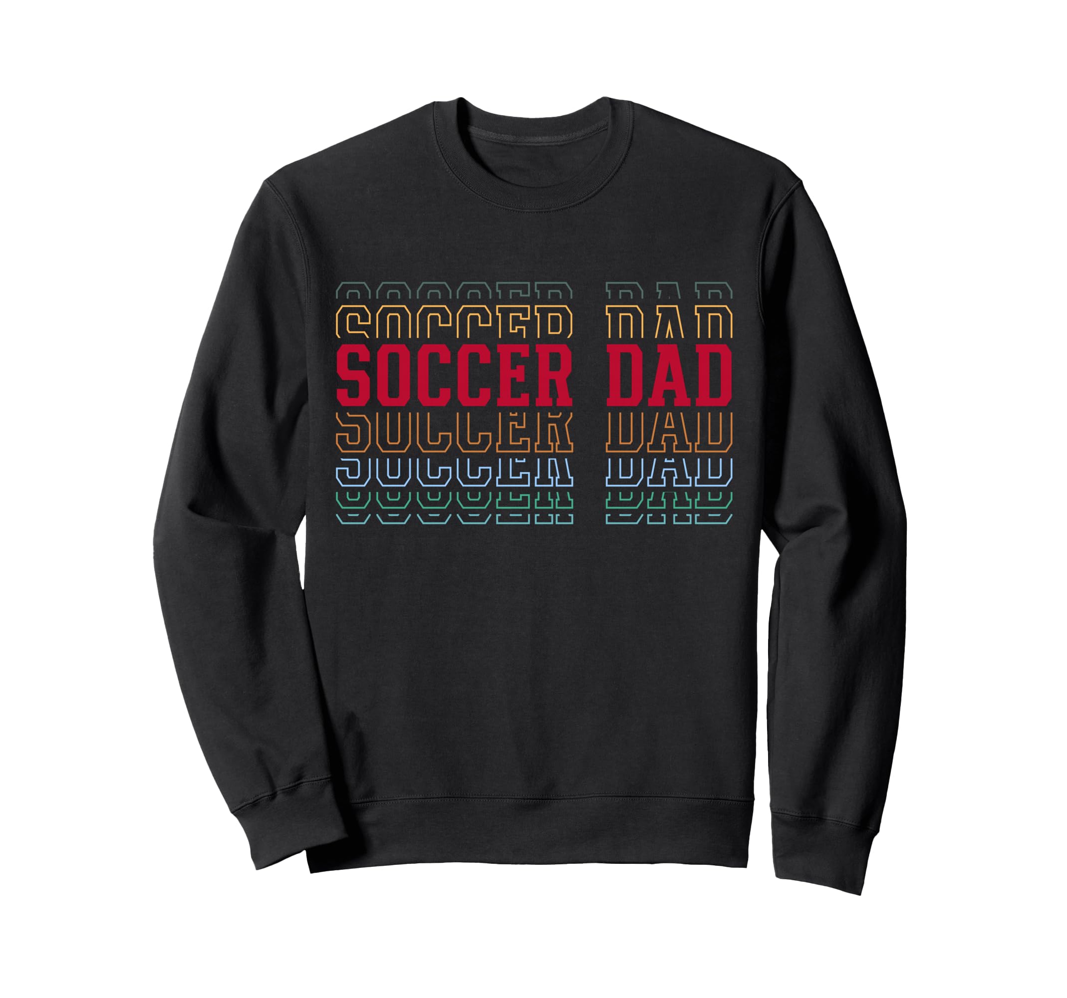 Soccer Dad Funny Layered Text Father Sweatshirt - Unique Graphic Men Women - T-Shirt, Sweatshirt, Hoodie