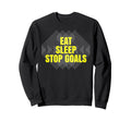 Eat Sleep Stop Goals Soccer Hockey Sweatshirt - Graphic Print Men Women - T-Shirt, Sweatshirt, Hoodie