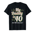My Daddy Is 40 40Th Birthday Dad T-Shirt - Fun Novelty Design Unisex - T-Shirt, Sweatshirt, Hoodie