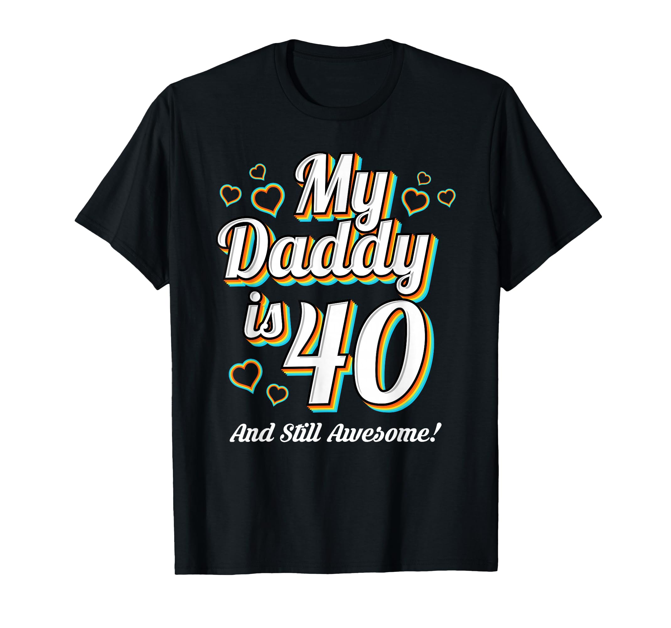 My Daddy Is 40 40Th Birthday Dad T-Shirt - Fun Novelty Design Unisex - T-Shirt, Sweatshirt, Hoodie