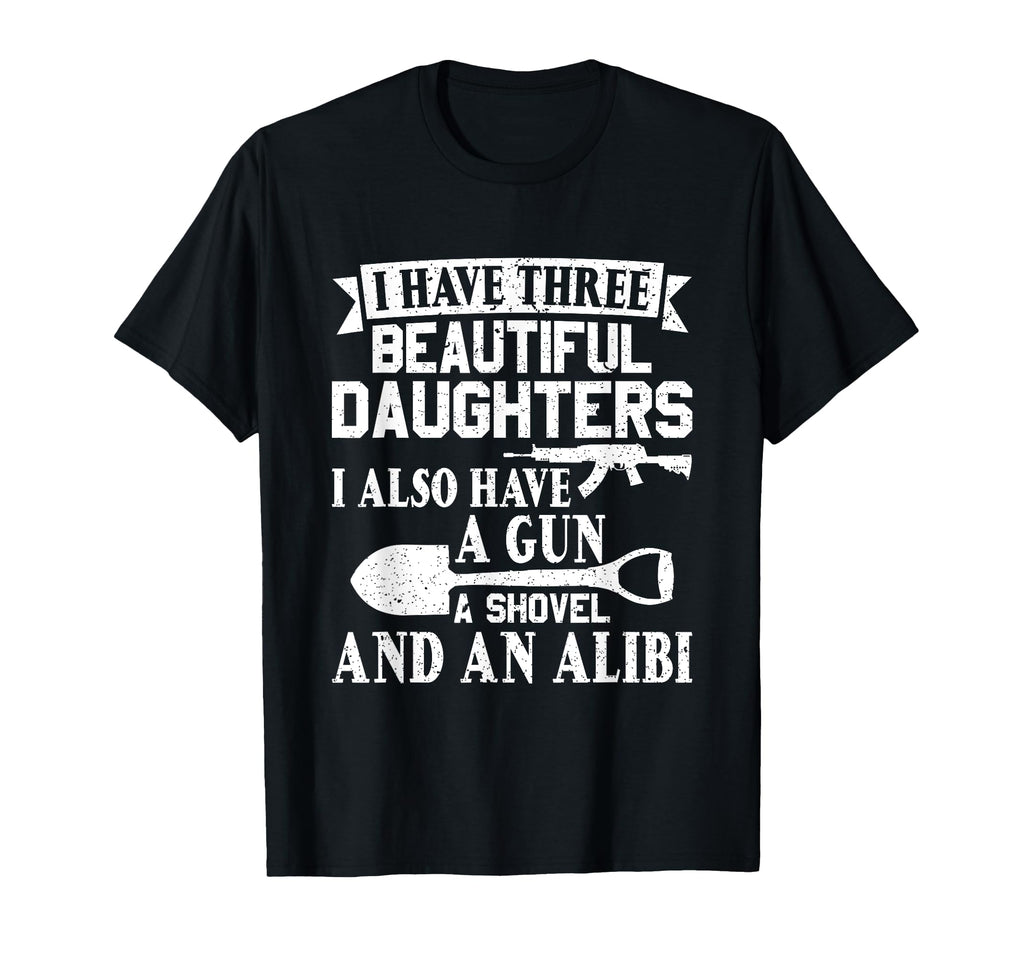 Father Dad Gun Shovel Alibi I Have T-Shirt - Casual Everyday Wear Unisex - T-Shirt, Sweatshirt, Hoodie