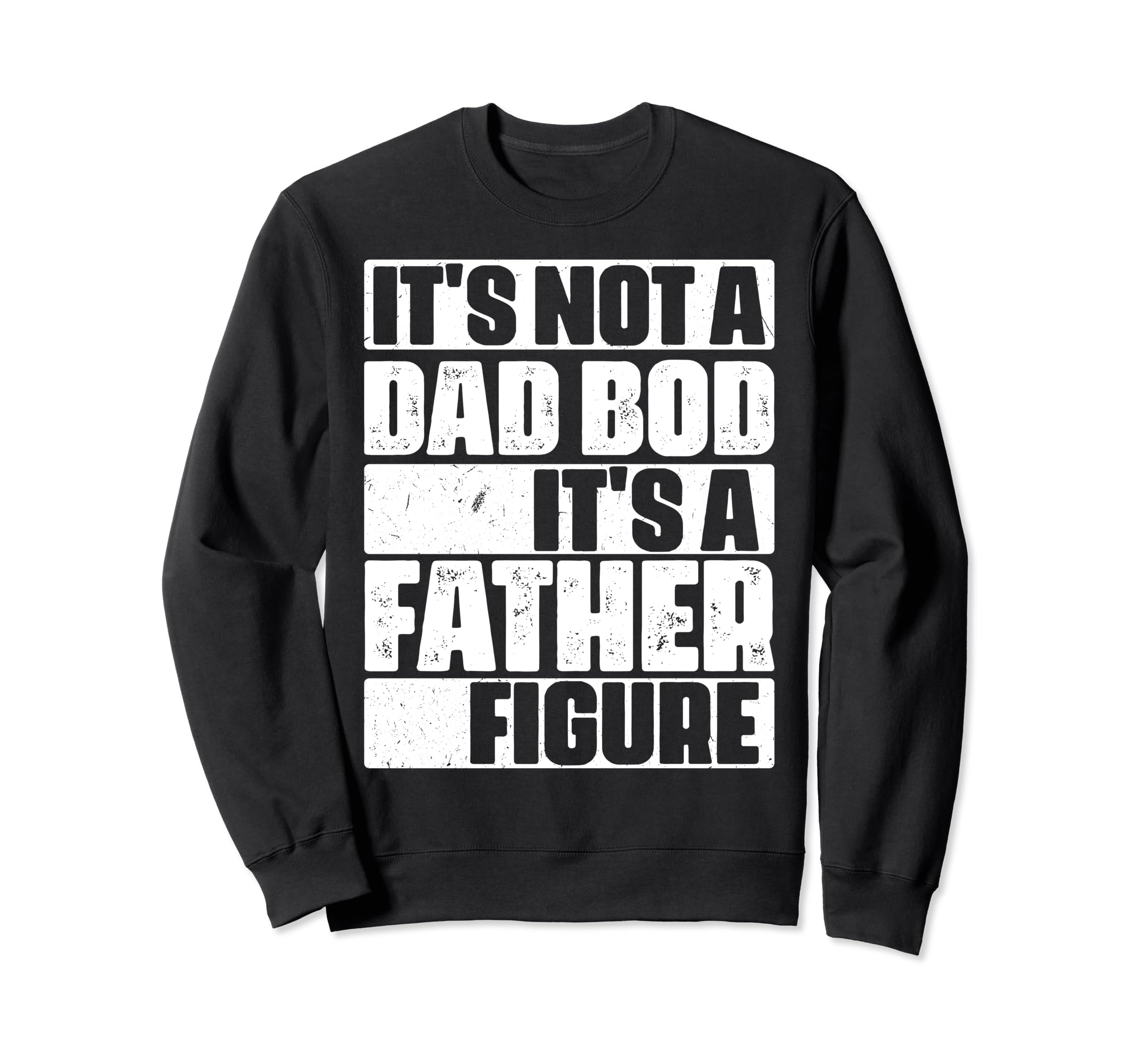 Its Not Dad Bod Its Father Sweatshirt - Fun Novelty Design Men Women - T-Shirt, Sweatshirt, Hoodie