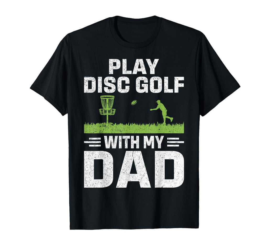 Play Disc Golf My Dad T-Shirt - Casual Everyday Wear Unisex - T-Shirt, Sweatshirt, Hoodie