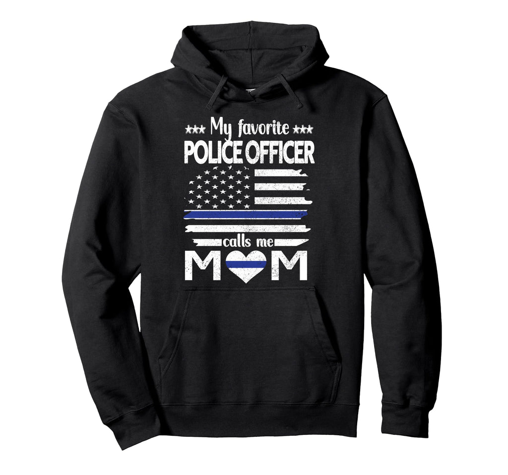 My Favorite Police Officer Calls Me Mom Hoodie - Custom Art Print Unisex - T-Shirt, Sweatshirt, Hoodie