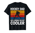 Hockey Dad Like Normal Dad But Cooler T-Shirt - Fun Novelty Design Unisex - T-Shirt, Sweatshirt, Hoodie