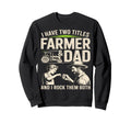 I Have Two Titles Farmer And Dad Sweatshirt - Fun Novelty Design Men Women - T-Shirt, Sweatshirt, Hoodie