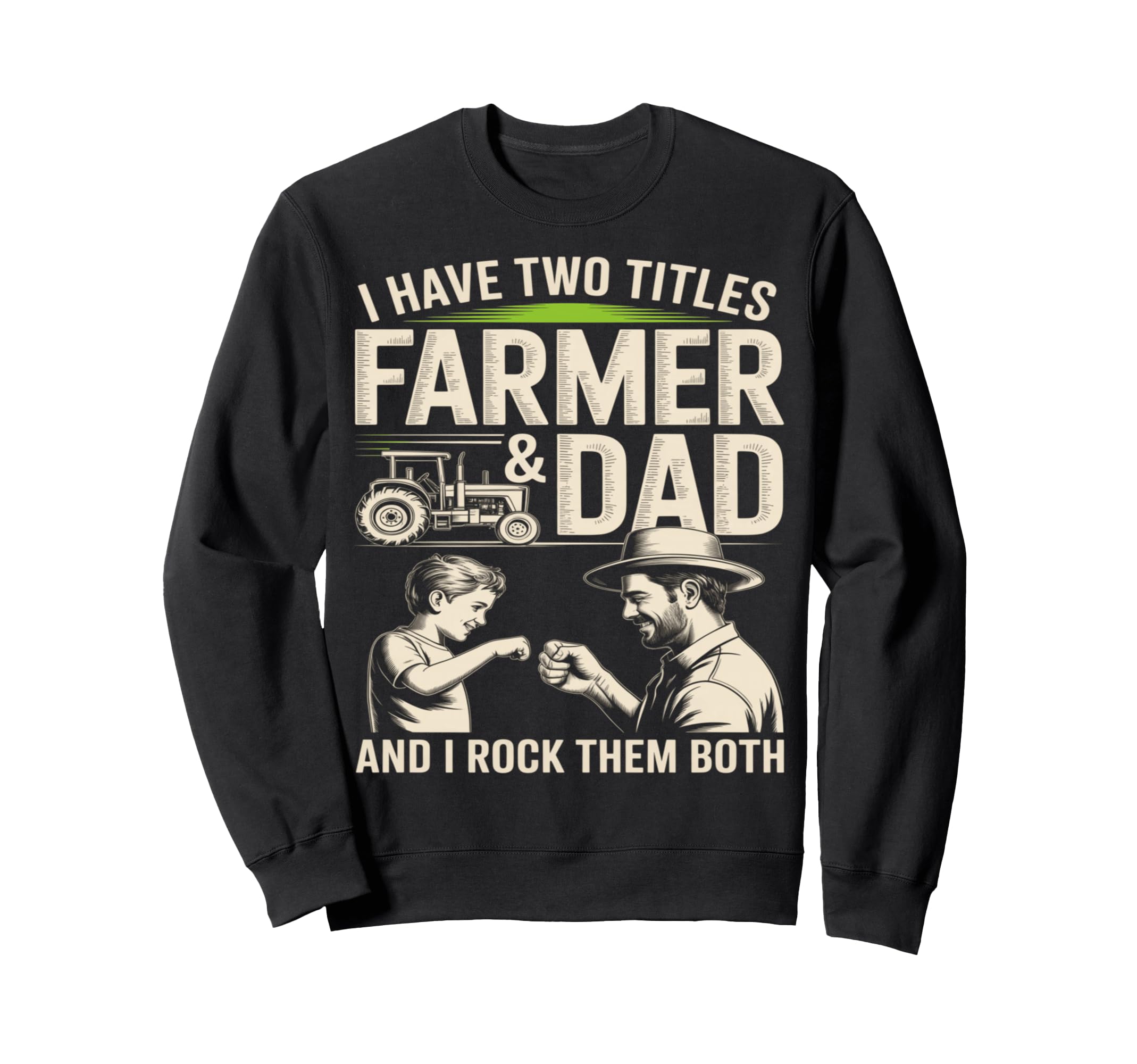 I Have Two Titles Farmer And Dad Sweatshirt - Fun Novelty Design Men Women - T-Shirt, Sweatshirt, Hoodie