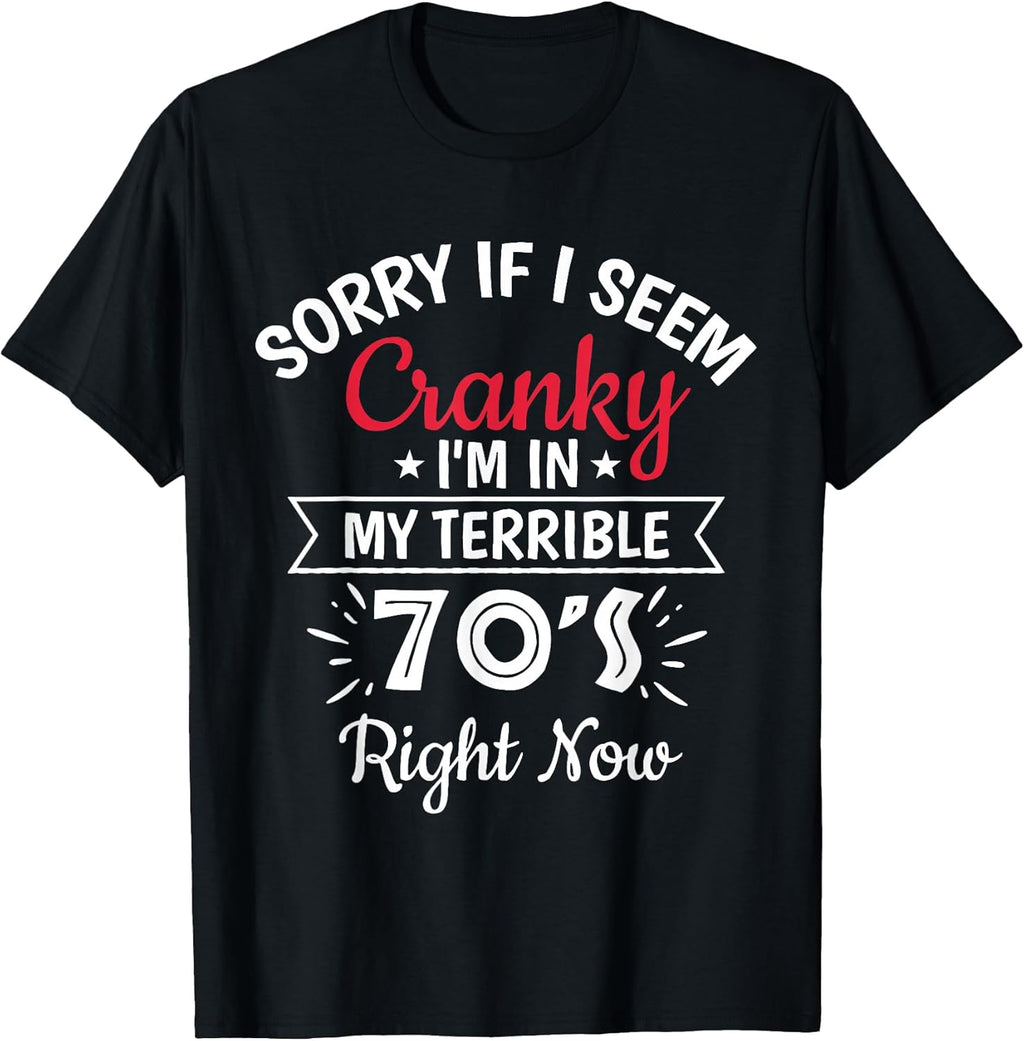 Sorry If I Am Cranky I'm In My Terrible 70'S - Adult & Kids T-Shirts, Sweatshirts & Hoodies apparel design preview 1