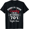 Sorry If I Am Cranky I'm In My Terrible 70'S - Adult & Kids T-Shirts, Sweatshirts & Hoodies apparel design preview 1
