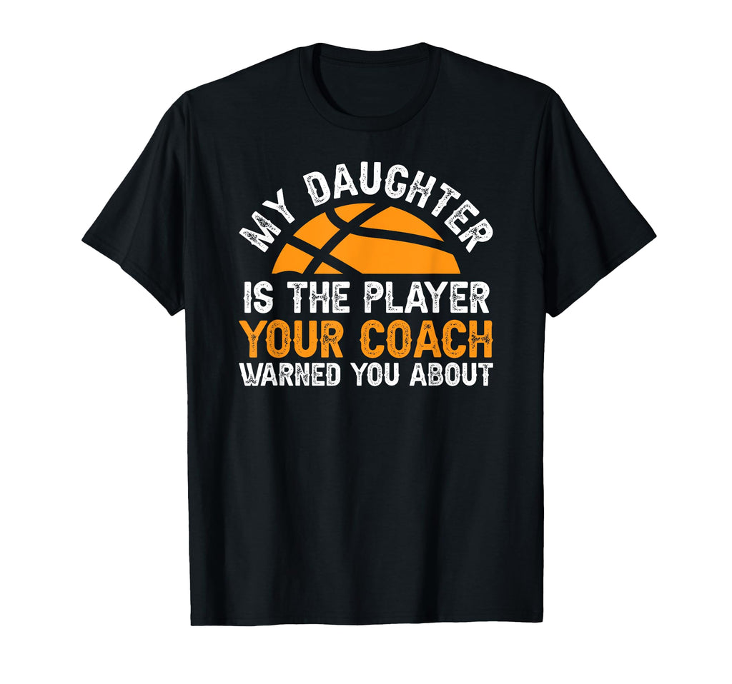 My Daughter Is Basketball Player Dad T-Shirt - Trendy Graphic Unisex - T-Shirt, Sweatshirt, Hoodie