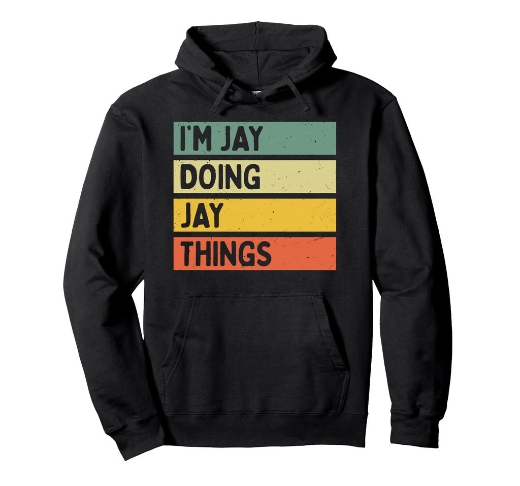 Im Jay Doing Jay Things Funny Hoodie - Streetwear Style Men Women - T-Shirt, Sweatshirt, Hoodie