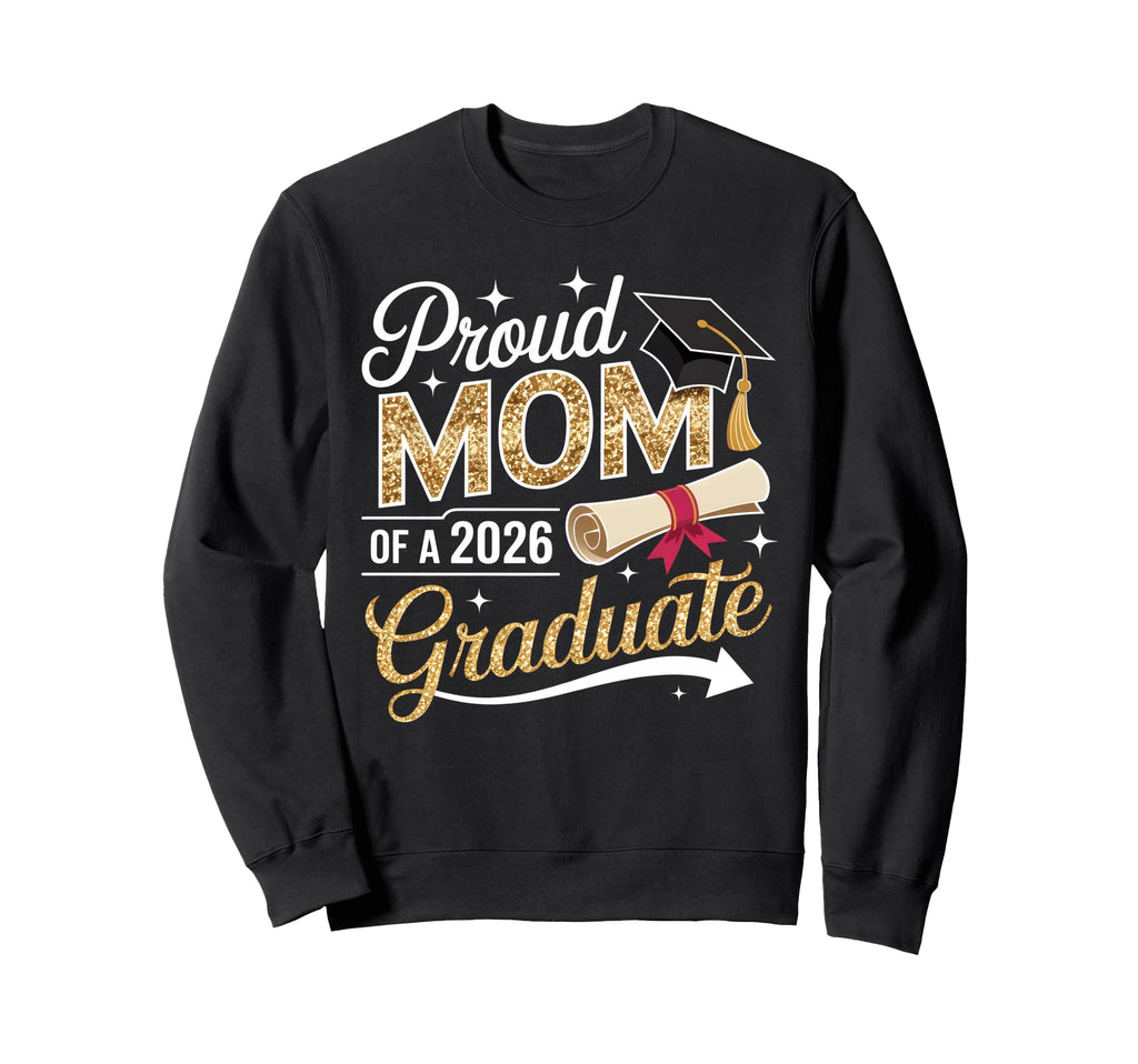 Proud Mom Senior 2026 Graduate Sweatshirt - Casual Everyday Wear Unisex - T-Shirt, Sweatshirt, Hoodie