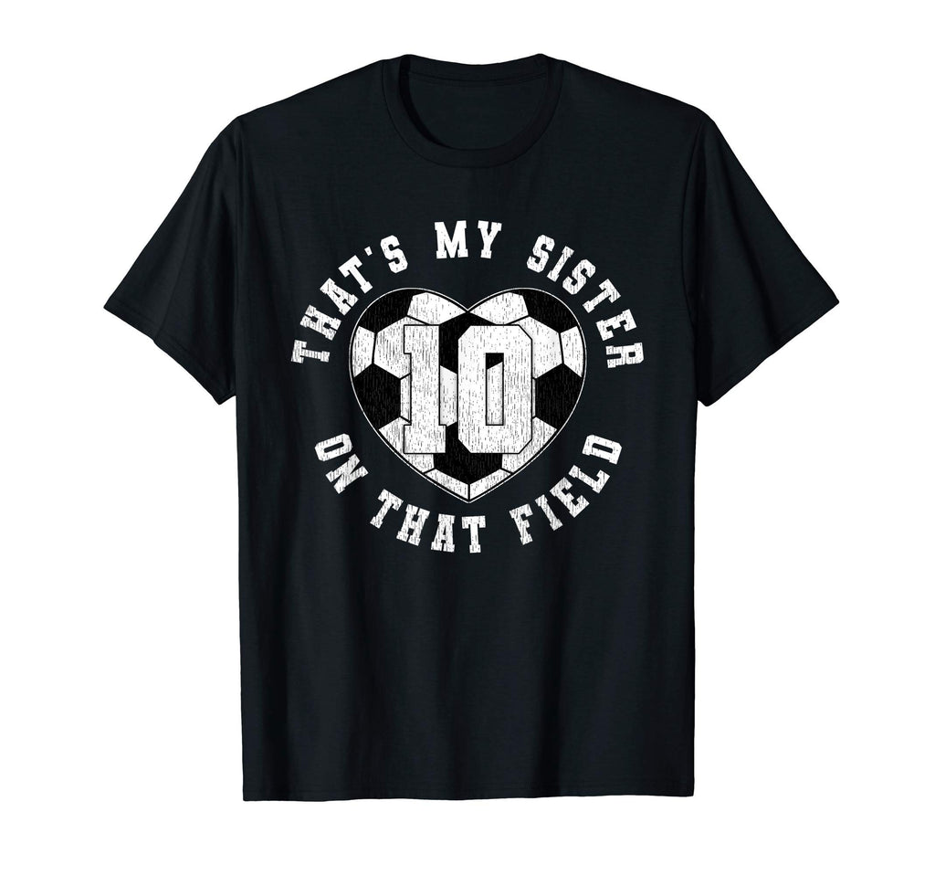Thats My Sister Soccer Player T-Shirt - Fun Novelty Design for Adults - T-Shirt, Sweatshirt, Hoodie
