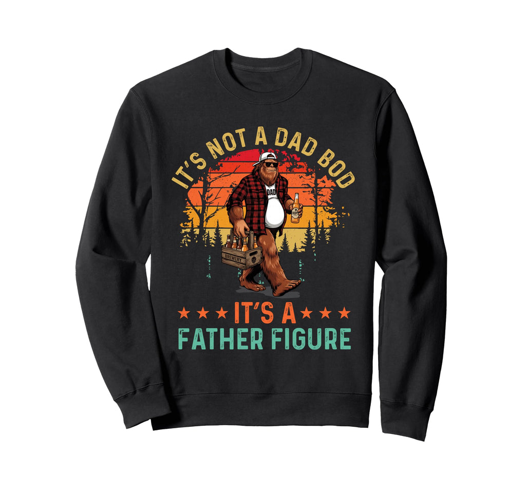 Its Not Dad Bod Its Father Figure Sweatshirt - Minimalist Print for Adults - T-Shirt, Sweatshirt, Hoodie