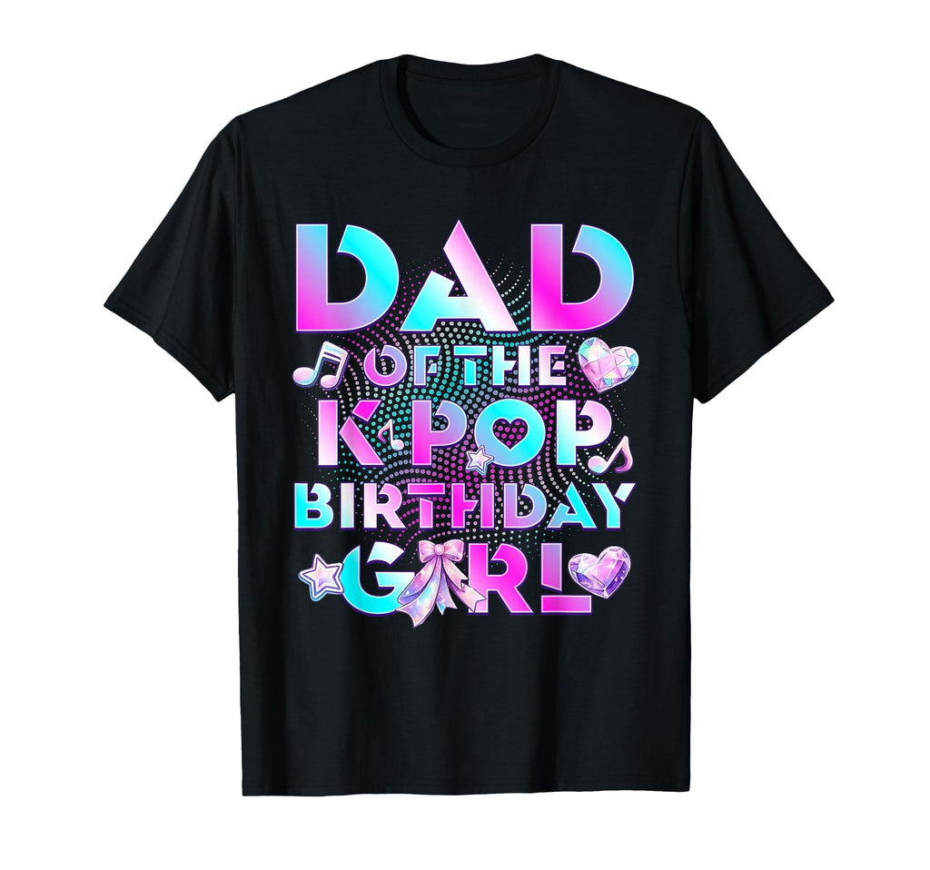 Dad K Pop Birthday Birthday Family Party T-Shirt - Novelty Apparel Unisex - T-Shirt, Sweatshirt, Hoodie