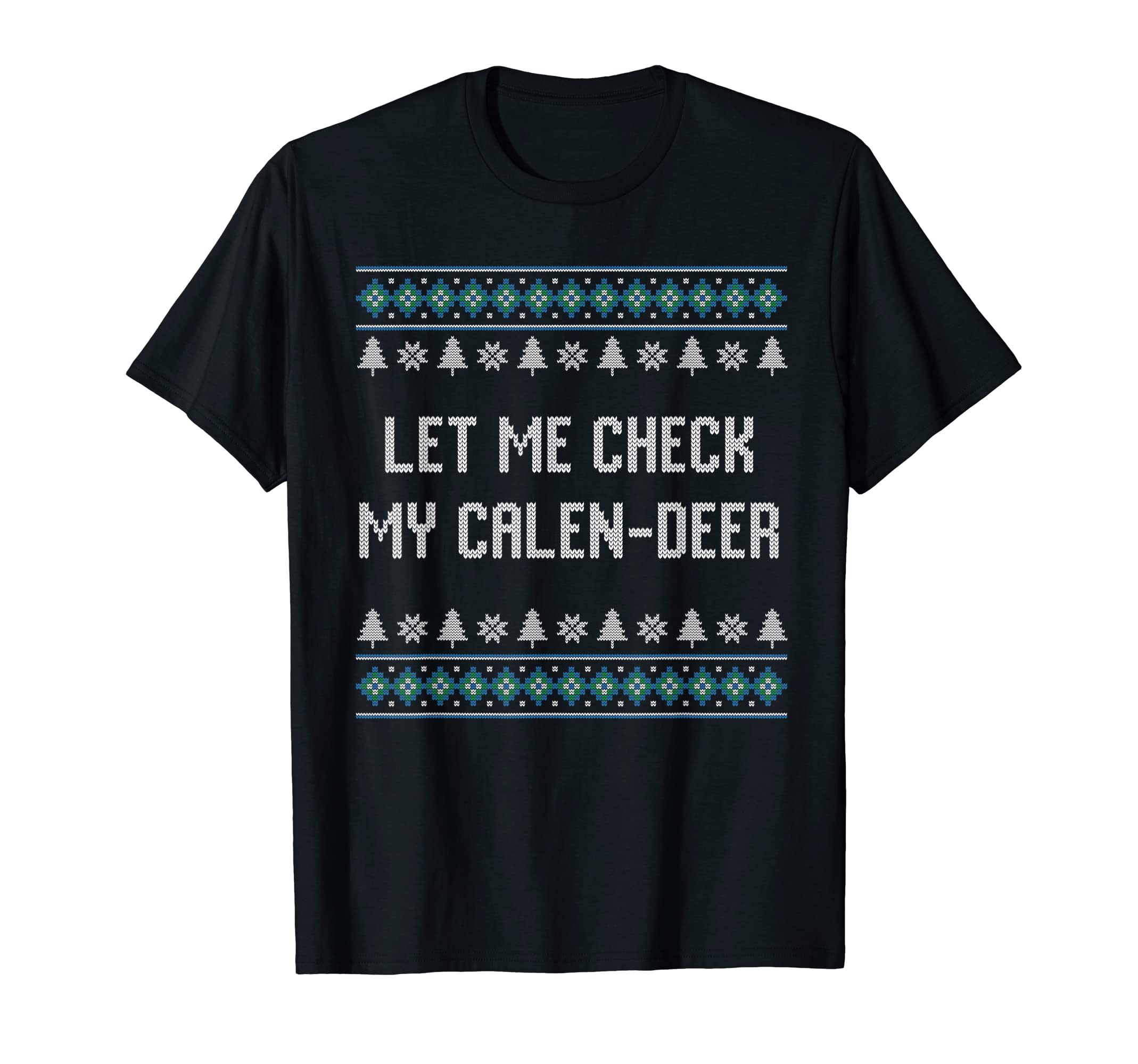 Let Me Check My Calen Deer Dad Jokes T-Shirt - Novelty Apparel Unisex - T-Shirt, Sweatshirt, Hoodie