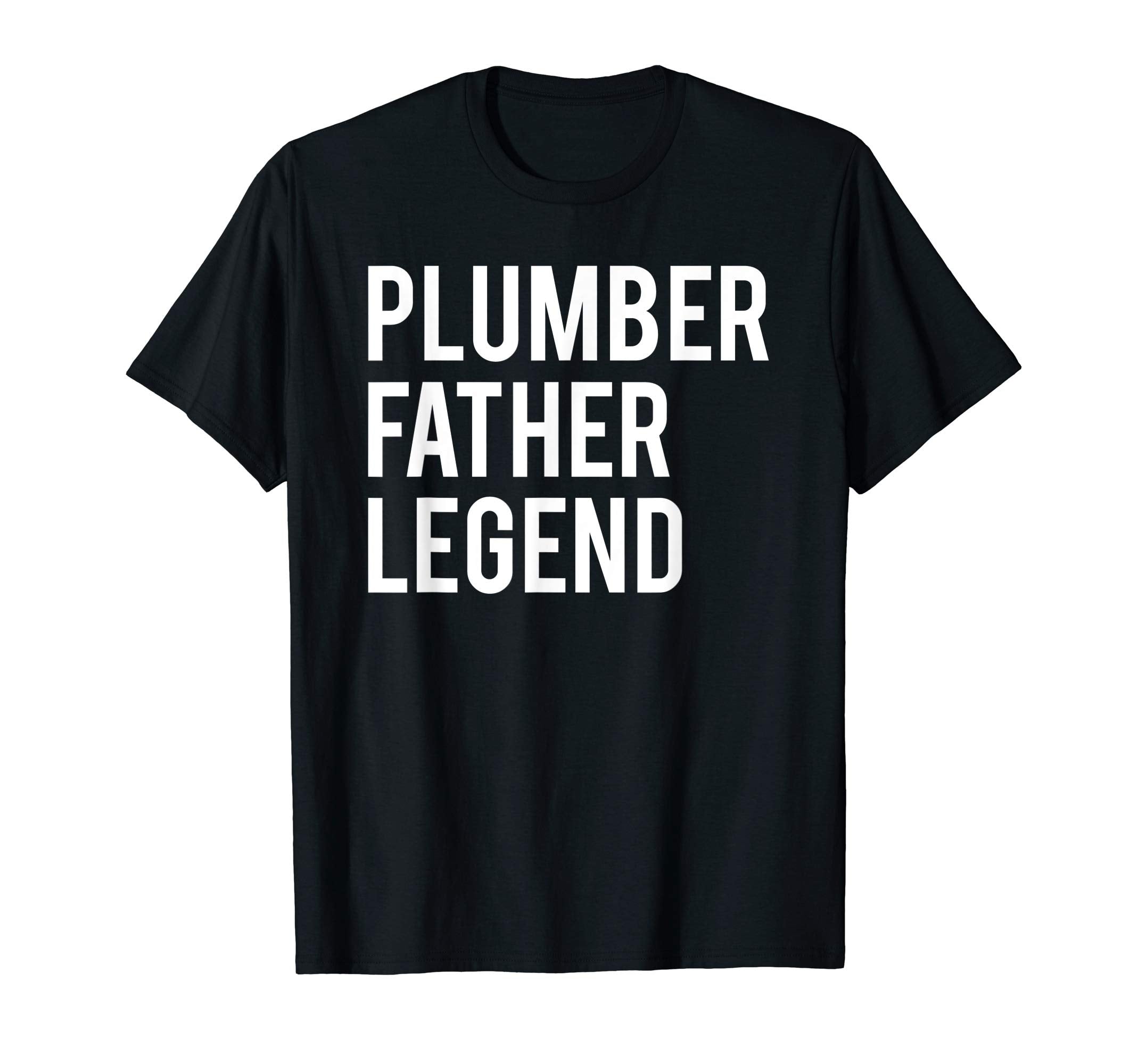 Mens Plumber Father Legend Plumbing T-Shirt - Fun Novelty Design Men Women - T-Shirt, Sweatshirt, Hoodie