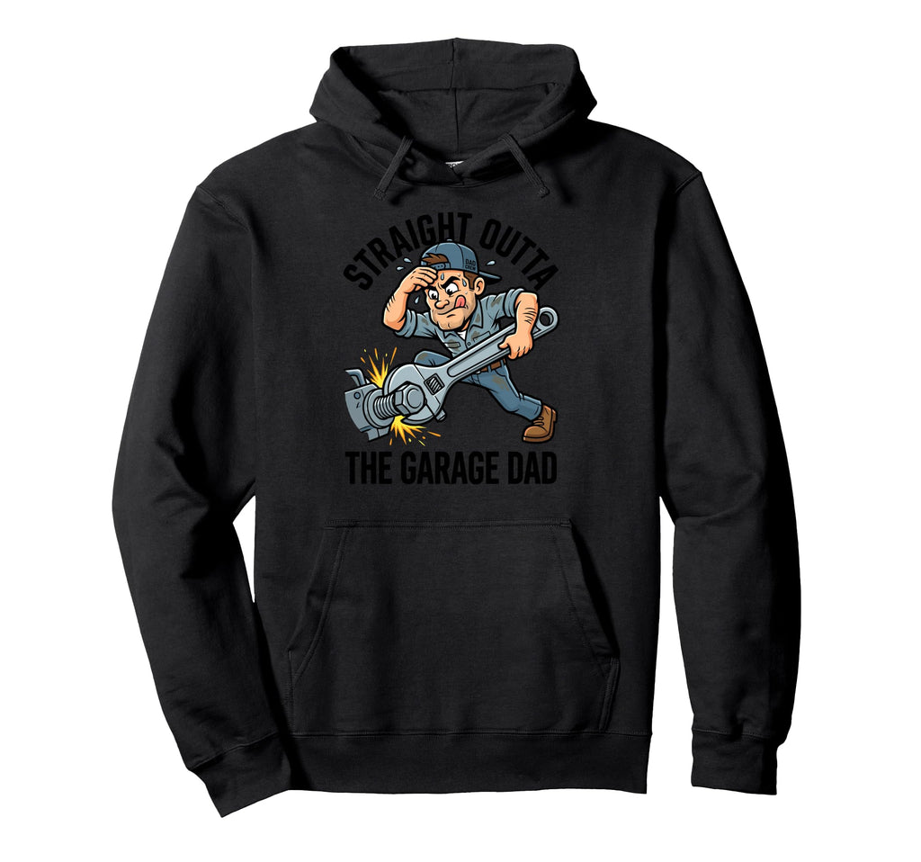 Straight Outta Garage Dad Mechanic Hoodie - Fun Novelty Design Men Women - T-Shirt, Sweatshirt, Hoodie