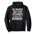 My Favorite Soccer Player Nana Soccer Hoodie - Custom Art Print for Adults - T-Shirt, Sweatshirt, Hoodie