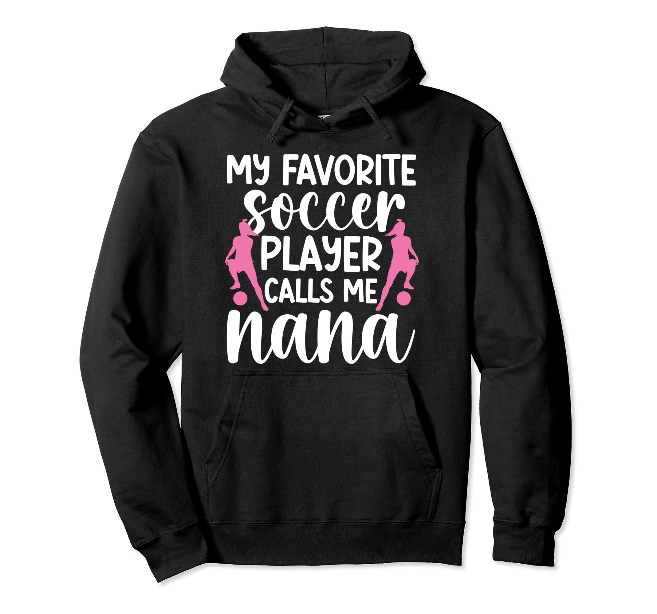 My Favorite Soccer Player Nana Soccer Hoodie - Custom Art Print for Adults - T-Shirt, Sweatshirt, Hoodie