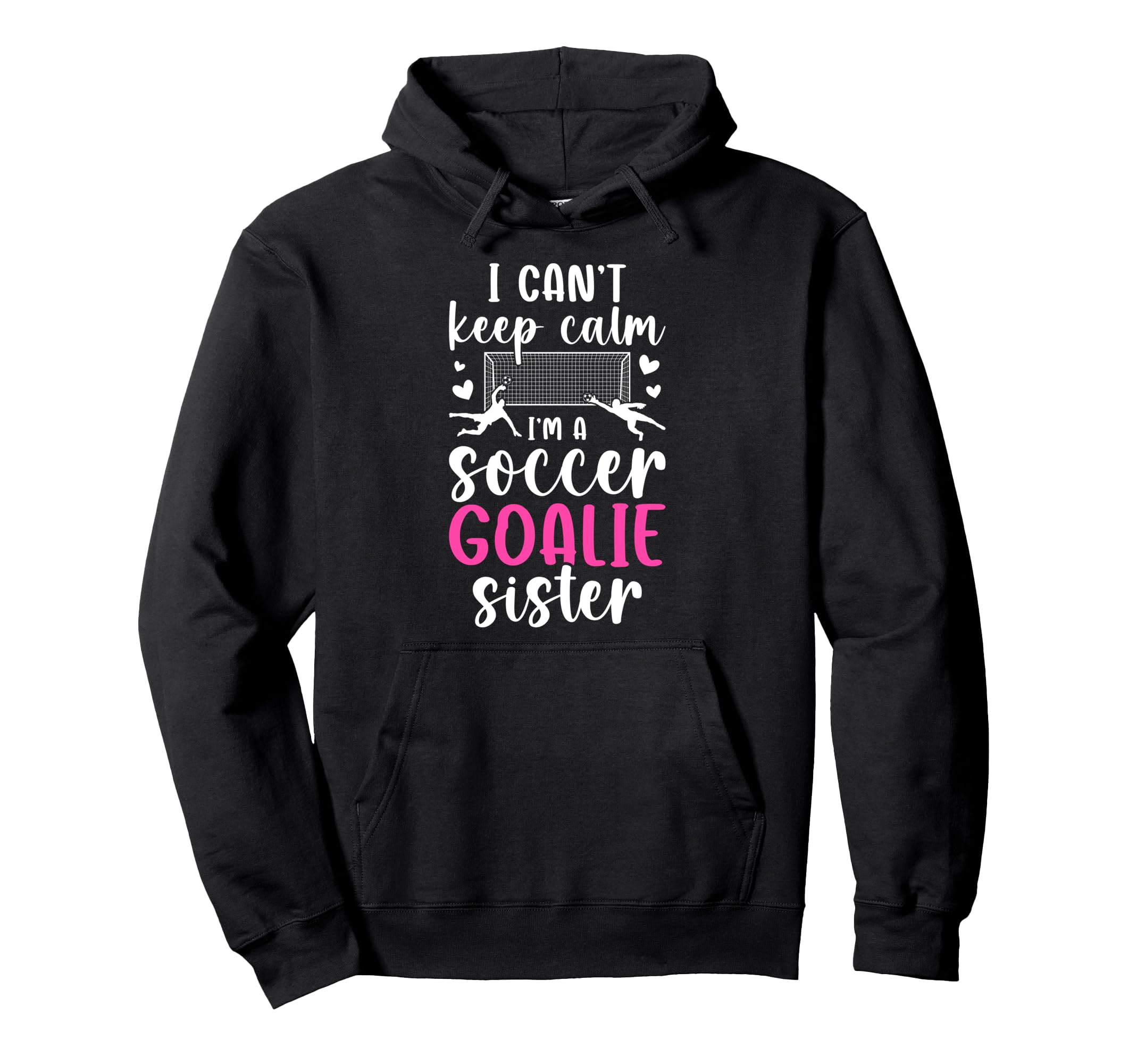 Im Soccer Goalie Sister Soccer Keeper Hoodie - Custom Art Print Men Women - T-Shirt, Sweatshirt, Hoodie
