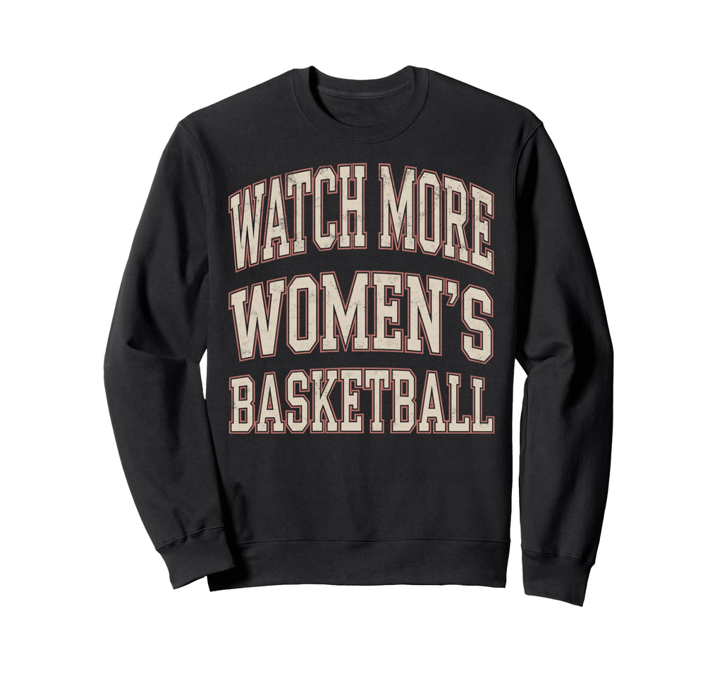 Watch More Womens Basketball Fan Sweatshirt - Trendy Graphic Men Women - T-Shirt, Sweatshirt, Hoodie