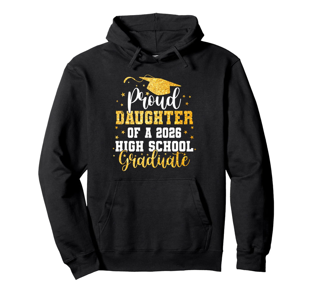 Proud Daughter Class 2026 High School Hoodie - Streetwear Style Unisex - T-Shirt, Sweatshirt, Hoodie