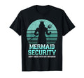 Mermaid Security Funny Birthday Party T-Shirt - Novelty Apparel for Adults - T-Shirt, Sweatshirt, Hoodie